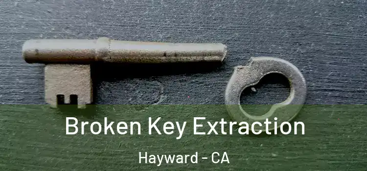  Broken Key Extraction Hayward - CA