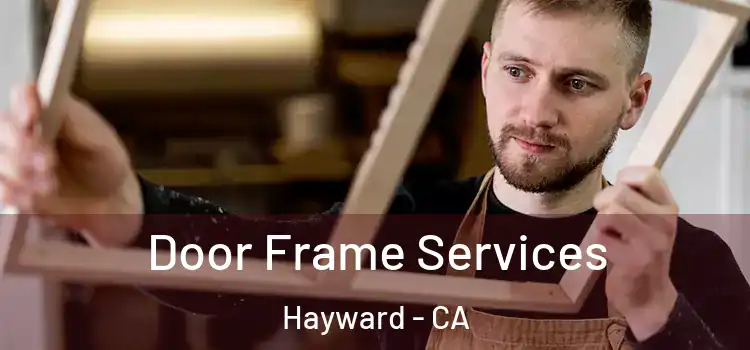  Door Frame Services Hayward - CA