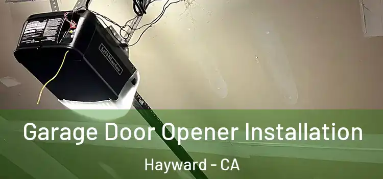  Garage Door Opener Installation Hayward - CA