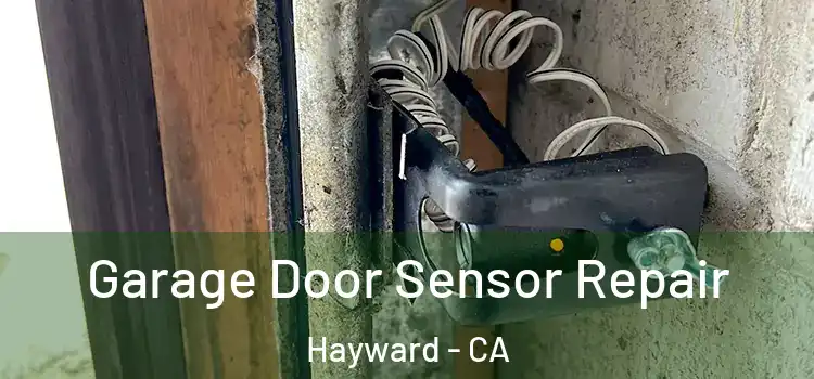 Garage Door Sensor Repair Hayward - CA