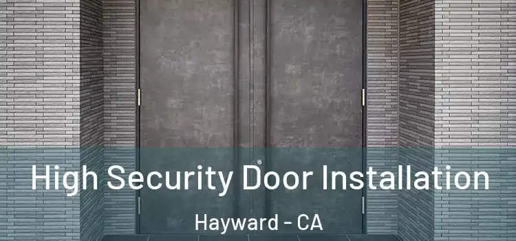  High Security Door Installation Hayward - CA